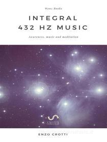 Ebook Integral 432 Hz Music di Enzo Crotti edito da Enzo Crotti