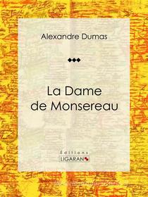 Ebook La Dame de Monsereau di Alexandre Dumas, Ligaran edito da Ligaran