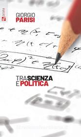 Ebook Tra scienza e politica di Giorgio Parisi edito da Futura