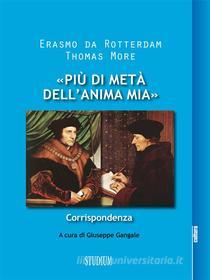 Ebook «Più di metà dell'anima mia» di Erasmo da Rotterdam, Thomas More edito da Edizioni Studium S.r.l.