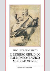 Ebook Il pensiero giuridico dal mondo classico al nuovo mondo di Tito Lucrezio Rizzo edito da Gangemi Editore