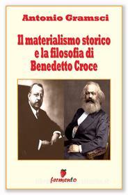 Ebook Il materialismo storico e la filosofia di Benedetto Croce di Antonio Gramsci edito da Fermento