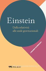 Ebook Einstein – Dalla relatività alle onde gravitazionali di Gariboldi Leonardo, AA.VV. edito da Pelago