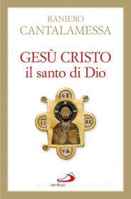 Ebook Gesù Cristo il Santo di Dio di Cantalamessa Raniero edito da San Paolo Edizioni