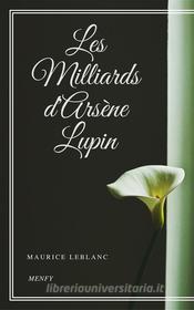 Ebook Les Milliards d&apos;Arsène Lupin di Maurice Leblanc edito da Gérald Gallas
