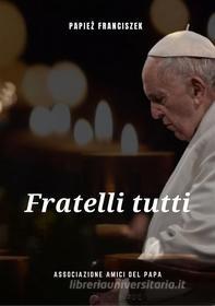 Ebook Fratelli Tutti di Papie? Franciszek edito da Associazione Amici del Papa