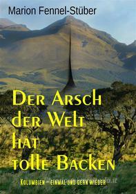 Ebook Der Arsch der Welt hat tolle Backen di Marion Fennel-Stüber edito da Books on Demand