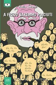 Ebook A Freud saremmo piaciuti di Nadia Lattanzi edito da Le Mezzelane Casa Editrice