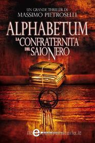 Ebook Alphabetum. La confraternita del saio nero di Massimo Pietroselli edito da Newton Compton Editori