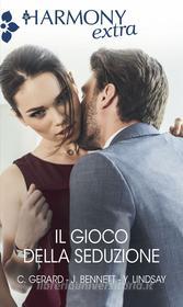 Ebook Il gioco della seduzione di Cindy Gerard, Jules Bennett, Yvonne Lindsay edito da HarperCollins Italia