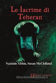 Ebook Le lacrime di Teheran di Nazanin Afshin, Jam Susan McClelland edito da Edizioni Clandestine