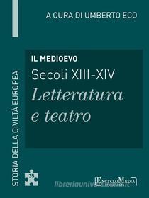 Ebook Il Medioevo (secoli XIII-XIV) - Letteratura e teatro (35) di Umberto Eco edito da EncycloMedia Publishers