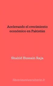 Ebook Acelerando El Crecimiento Económico En Pakistán di Shahid Hussain Raja edito da Babelcube Inc.