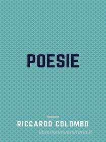 Ebook Poesie di Riccardo Colombo edito da I.F.T.