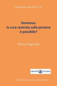 Ebook Demenza: la cura centrata sulla persona è possibile? di Pietro Enzo Vigorelli edito da Youcanprint