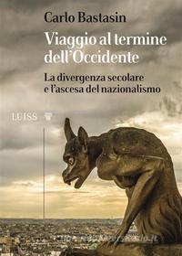 Ebook Viaggio al termine dell’Occidente di Carlo Bastasin edito da LUISS University Press