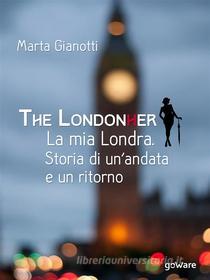 Ebook The LondonHer – la mia Londra. Storia di un’andata e un ritorno di Marta Gianotti edito da goWare