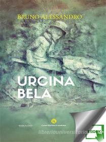 Ebook Urcina Bela di Bruno Alessandro edito da Kimerik