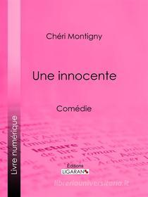 Ebook Une innocente di Ligaran, Chéri Montigny edito da Ligaran