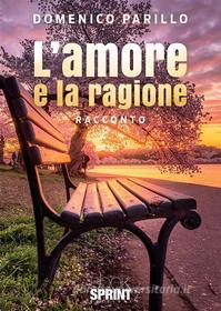 Ebook L’amore e la ragione di Domenico Parillo edito da Booksprint