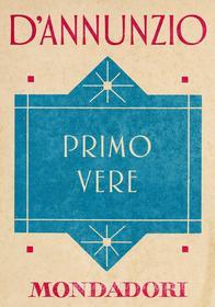 Ebook Primo vere (e-Meridiani Mondadori) di d'annunzio Gabriele edito da Mondadori