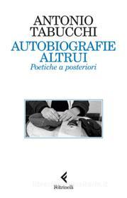Ebook Autobiografie altrui di Tabucchi Antonio edito da Feltrinelli Editore