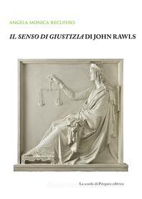 Ebook «Il senso di giustizia» di John Rawls di Angela Monica Recupero edito da La scuola di Pitagora