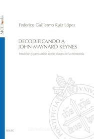 Ebook Decodificando a John Maynard Keynes di Federico Guillermo Ruiz López edito da EDUSC