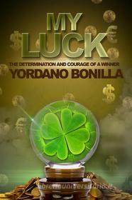 Ebook My Luck di Yordano Bonilla edito da Babelcube Inc.