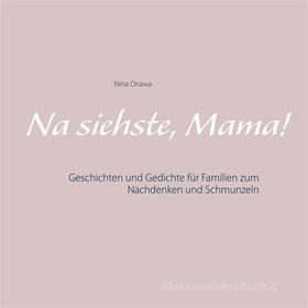 Ebook Na siehste, Mama! di Nina Onawa edito da Books on Demand