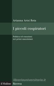 Ebook I piccoli cospiratori di Arianna Arisi Rota edito da Società editrice il Mulino, Spa