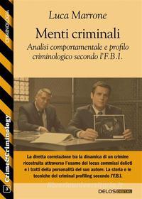 Ebook Menti criminali. Analisi comportamentale e profilo criminologico secondo l’F.B.I. di Luca Marrone edito da Delos Digital