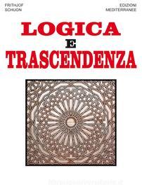 Ebook Logica e Trascendenza di Frithjof Schuon edito da Edizioni Mediterranee