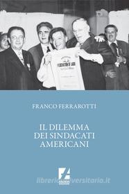 Ebook Il Dilemma dei sindacati americani di Franco Ferrarotti edito da Bibliotheka