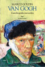 Ebook Van Gogh. L'autobiografia mai scritta di Marco Goldin edito da La nave di Teseo