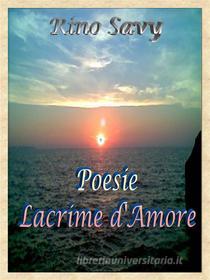 Ebook Poesie-Lacrime d’Amore di Rino Savy edito da Youcanprint Self-Publishing