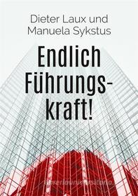 Ebook Endlich Führungskraft! di Dieter Laux, Manuela Sykstus edito da Books on Demand