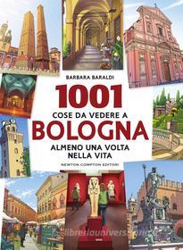 Ebook 1001 cose da vedere a Bologna almeno una volta nella vita di Barbara Baraldi edito da Newton Compton Editori