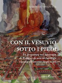 Ebook Con il Vesuvio sotto i piedi di Marisa de' Spagnolis edito da Ali Ribelli Edizioni