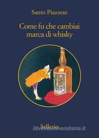 Ebook Come fu che cambiai marca di whisky di Santo Piazzese edito da Sellerio Editore