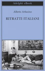 Ebook Ritratti italiani di Alberto Arbasino edito da Adelphi