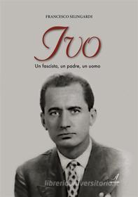 Ebook IVO di Francesco Silingardi edito da Edizioni Artestampa