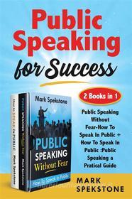Ebook Public Speaking for Success (2 Books in 1) di Mark Spekstone edito da Youcanprint