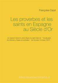Libro Ebook Les proverbes et les saints en Espagne au Siècle d'Or di Françoise Cazal di Books on Demand