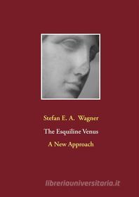 Ebook The Esquiline Venus di Stefan E. A. Wagner edito da Books on Demand