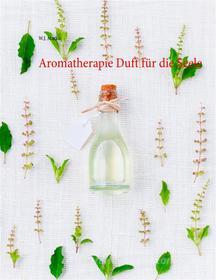 Ebook Aromatherapie Duft für die Seele di W.J. Marko edito da Books on Demand
