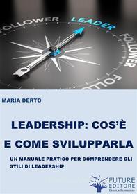 Ebook Leadership cos'è e come svilupparla di Maria Derto edito da Maria Derto