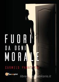 Ebook Fuori da ogni morale di Carmelo Panatteri edito da Youcanprint