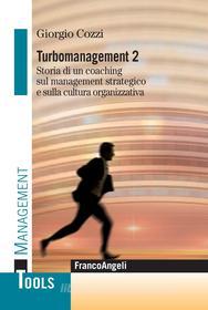 Ebook Turbomanagement 2. Storia di un coaching sul management strategico e sulla cultura organizzativa di Giorgio Cozzi edito da Franco Angeli Edizioni
