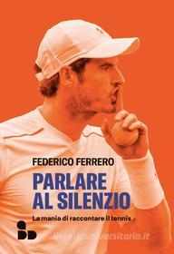Ebook Parlare al silenzio di Ferrero Federico edito da ADD Editore